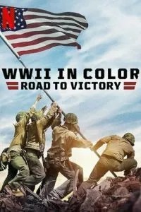 Друга світова війна у кольорі: Шлях до перемоги